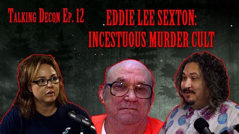 Talking Decon Ep 12 Eddie Lee Sexton Incest Cult Youtube