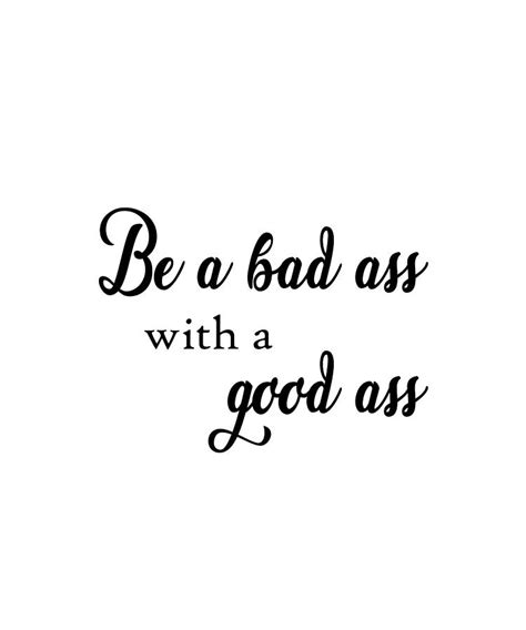 Be A Bad Ass With A Good Ass Quote Art Design Ins Photograph By Vivid