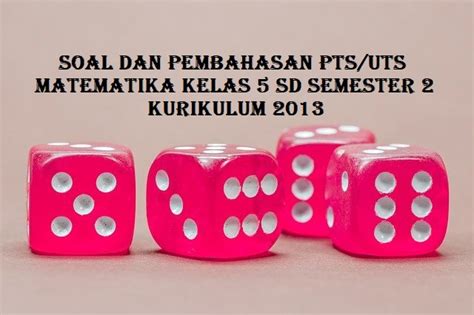 Contoh soal matematika kelas 5 kurikulum 2013. √Download Soal dan Pembahasan PTS/UTS Matematika Kelas 5 SD semester 2 Kurikulum 2013 - Sanggar ...