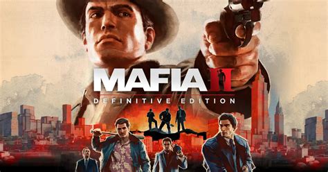 mafia ii definitive edition Τότε και τώρα