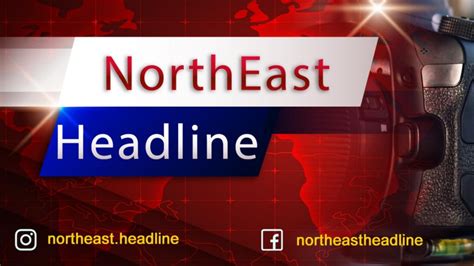 Northeast Headline The Exclusive E Paper Portal For Northeast India