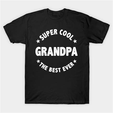 Funny Super Cool Grandpa The Best Ever Grandpa T Shirt Teepublic
