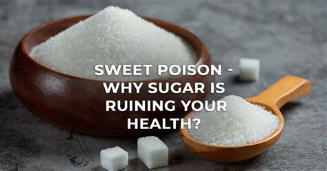 Sweet Poison Why Sugar Is Ruining Your Health