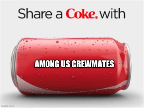 Share A Coke With Crewmates Imgflip
