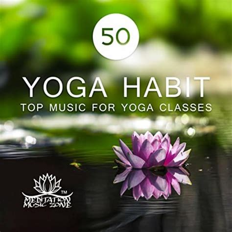 Amazon Music Meditation Music Zoneの Yoga Habit Top Music for Yoga Classes Meditation