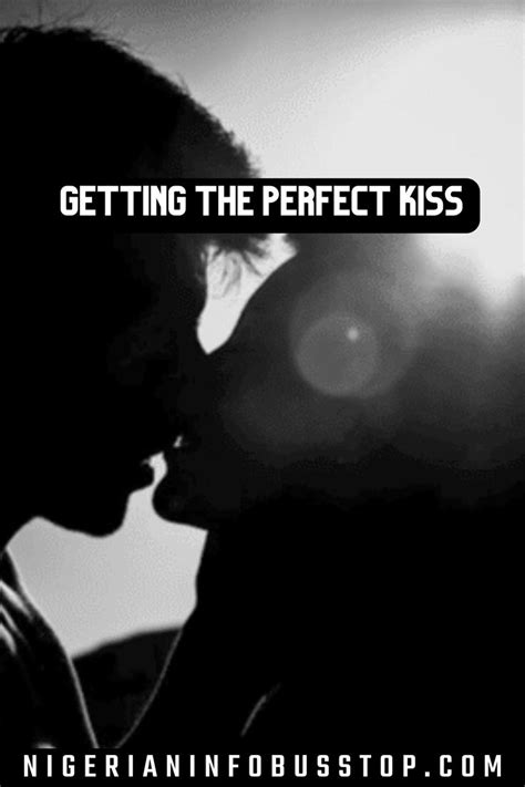 Getting The Perfect Kiss Best Kisses Perfect Kiss Passionate Kisses