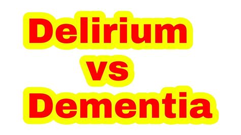 Delirium Versus Dementia Ii Difference Between Delirium And Dementia