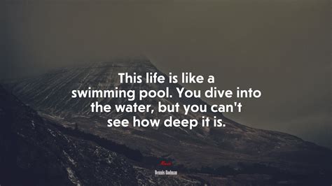 674954 This Life Is Like A Swimming Pool You Dive Into The Water But You Cant See How Deep