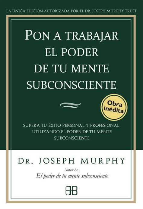 Descargar ✅ libros gratis sin registrarse ✅ aquí. pon a trabajar el poder de tu mente subconsciente: superar tu exi to personal y profesional ...