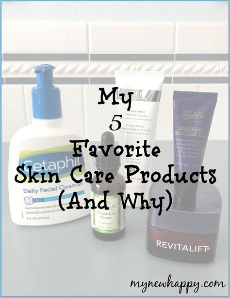 My New Happy My 5 Favorite Skin Care Products And Why