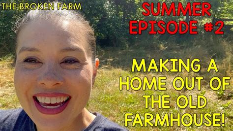 Making A Home Out Of The Old Farmhouse Summer Episode 2 Youtube