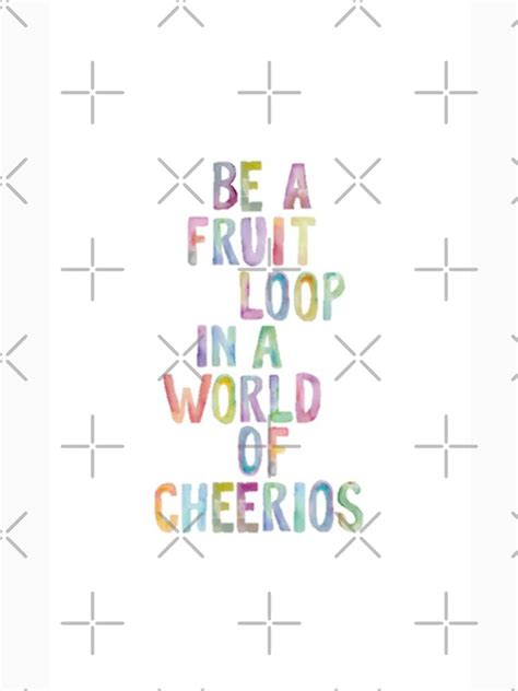 Be A Fruit Loop In A World Of Cheerios T Shirt By Lytuqz Redbubble