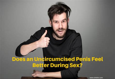 Does An Uncircumcised Penis Feel Better During Sex Blog