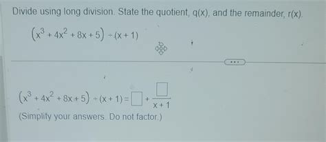 solved divide using long division state the quotient q x