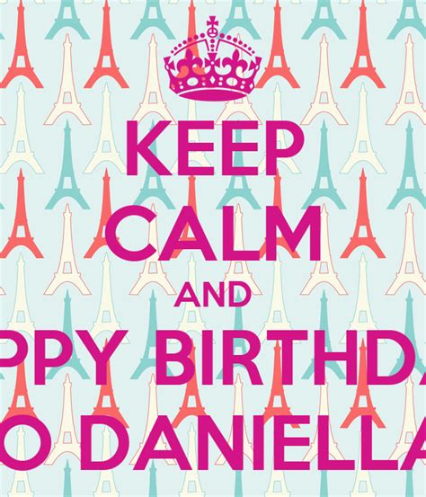 Keep Calm And Happy Birthday To Daniella Poster Daniella Keep Calm