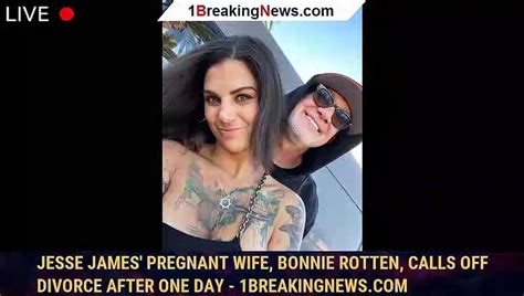 Jesse James Pregnant Wife Bonnie Rotten Calls Off Divorce After One