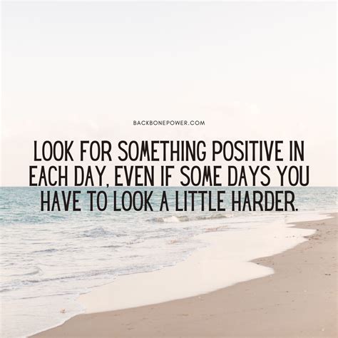 Look For Something Positive In Each Day Even If Some Days You Have To