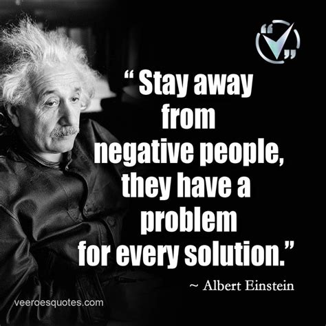 Stay Away From Negative People They Have A Problem For Every Solution Albert Einstein