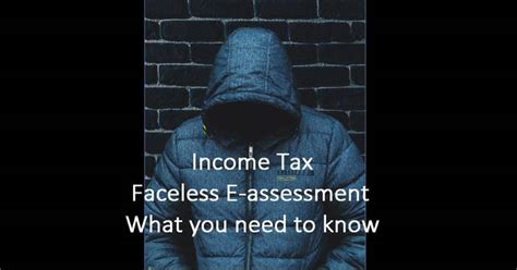 Faceless E Assessment Scheme For Income Tax What Is It Will It Help