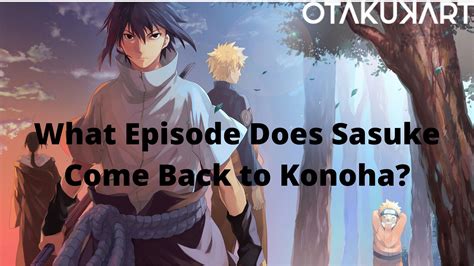 What Episode Does Sasuke Come Back To Konoha Otakukart