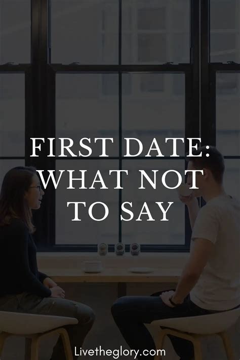 First Date What Not To Say Live The Glory