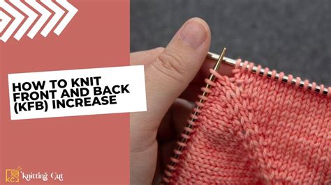 How To Knit Front And Back Kfb Increase A Simple Guide