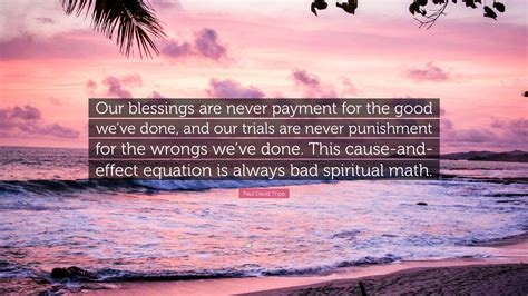 Paul David Tripp Quote Our Blessings Are Never Payment For The Good