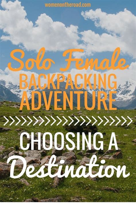 Part 1 Anatomy Of A Solo Female Backpacking Adventure Choosing A Destination Women On The