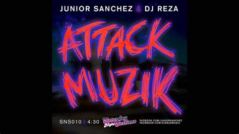 Junior Sanchez And Dj Reza Attack Muzik Youtube