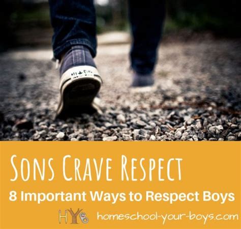 Sons Crave Respect 8 Important Ways To Respect Boys Homeschool Your Boys