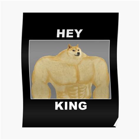 Hey King Swole Doge Meme Poster By Altohombre Redbubble