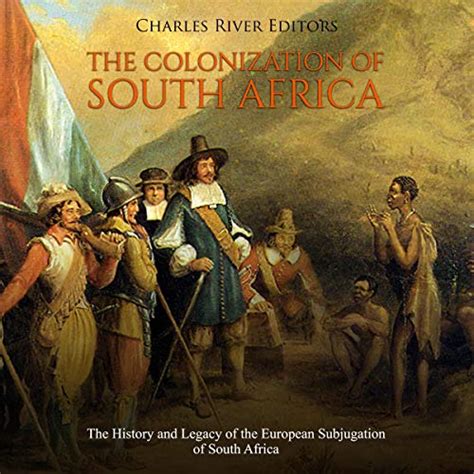 The Colonization Of South Africa By Charles River Editors Audiobook