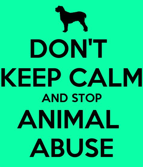 Dont Keep Calm And Stop Animal Abuse Poster Alsace Keep Calm O Matic
