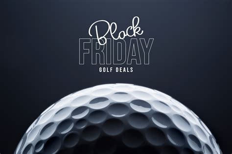 Black Friday Golf Deals We Pick Our Favourite Offers