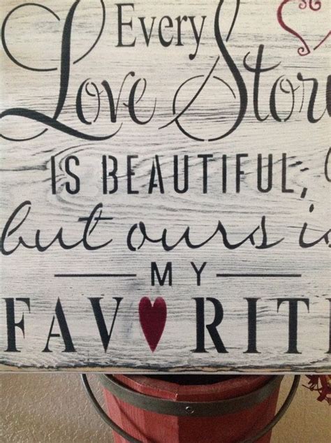 60 cute love quotes for her. Wood Sign, ( Every love story is beautiful, but ours is my ...