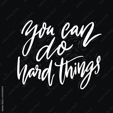 You Can Do Hard Things Motivational Quote Calligraphy Inscription On