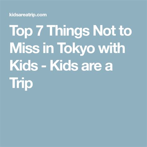 Top 7 Things Not To Miss In Tokyo With Kids Tokyo With Kids Tokyo Kids