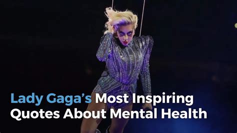 Here are 11 great, inspirational mental health awareness quotes to let you know you aren't alone. Lady Gaga's Most Inspiring Quotes About Mental Health - Health