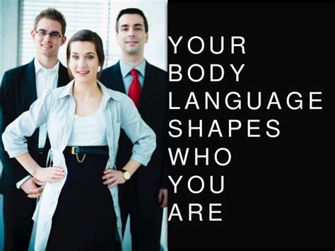Your Body Language Shapes Who You Are