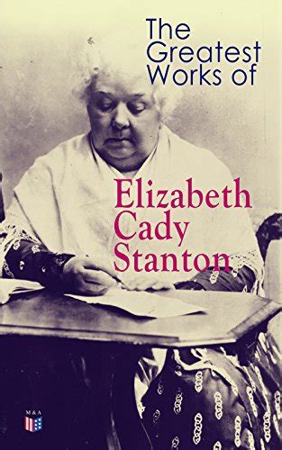 the greatest works of elizabeth cady stanton the woman s bible the history of women s suffrage