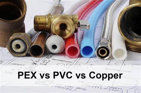 Pex Vs Pvc Vs Copper Pipe Which Is Better Pros And Cons Differences