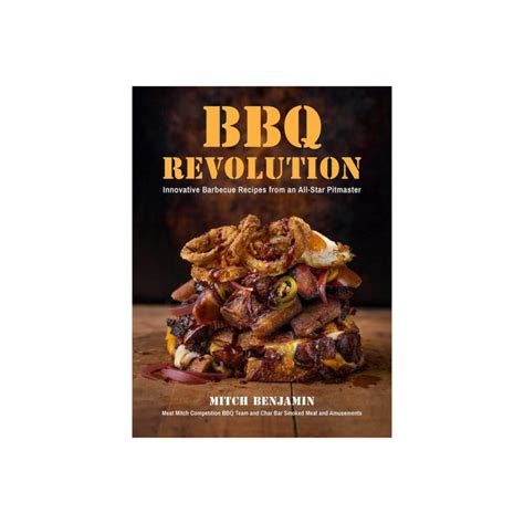 BBQ Revolution Innovative Barbecue Recipes From An All Star Pitmaster