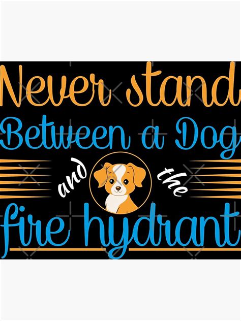 Never Stand Between A Dog And The Fire Hydrant Art Print By Rtdstore