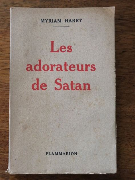 les adorateurs de satan 1937 harry myriam croyances sataniques et curieuses messes noires