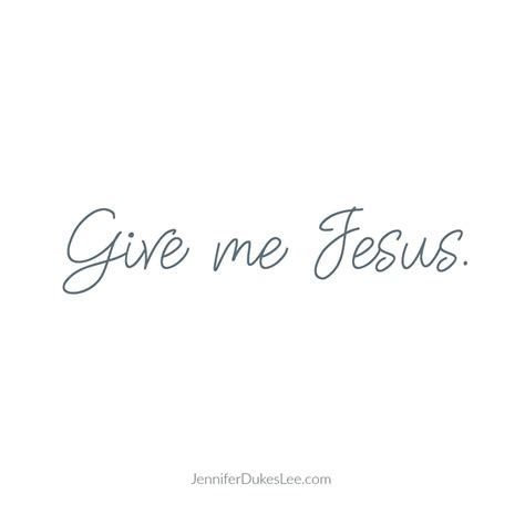 You Can Have All This World Give Me Jesus Give Me Jesus