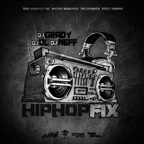 Hip Hop Fix Mixtape Hosted By Dj Grady Dj Dl Dj Neff