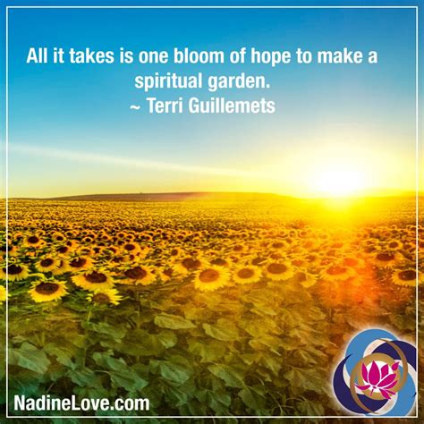 All It Takes Is One Bloom Of Hope To Make A Spiritual Garden ~ Terri