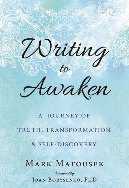 Writing To Awaken Introduction And Part One Mark Matousek