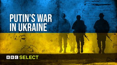 Watch Putins War In Ukraine On Bbc Select