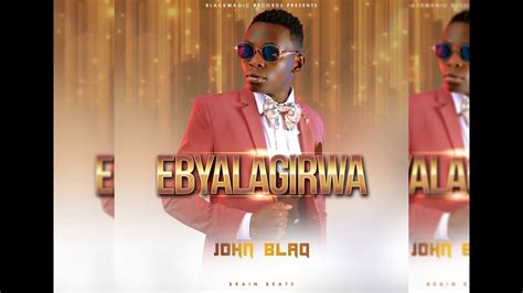 John Blaq Ebyalagirwa Official Audio Youtube